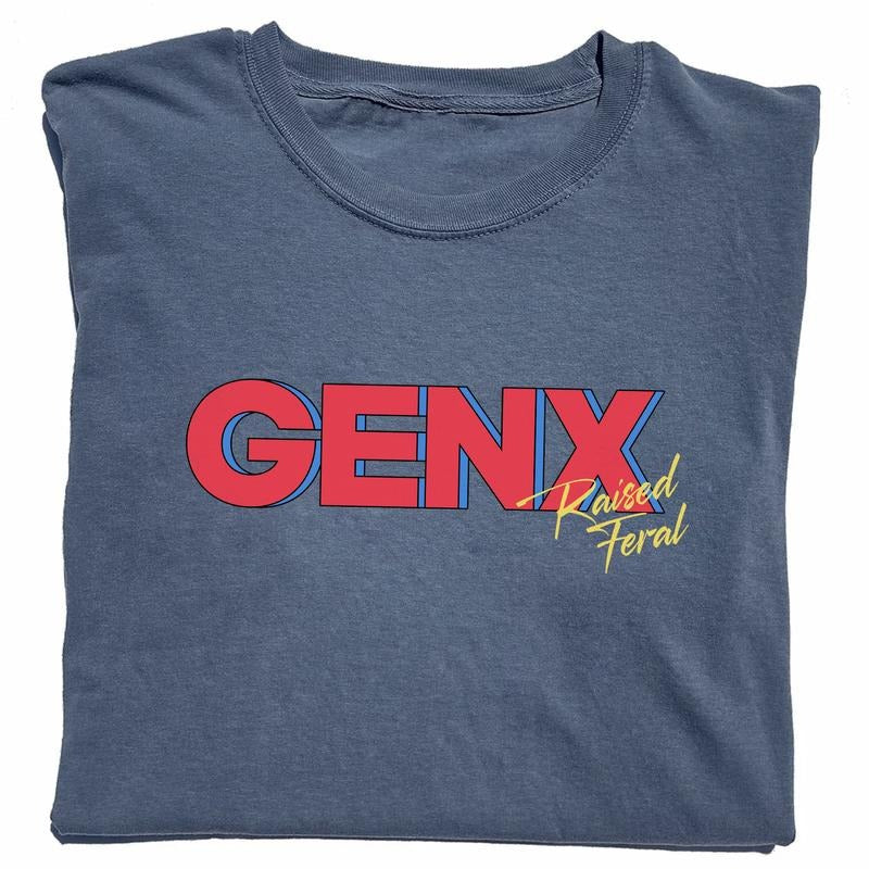 Gen X Raised Feral Shirt, Gen X Feral Graphic Printed Tee, Generation X Raised On Hose Water And Neglect Unisex Unhinged...