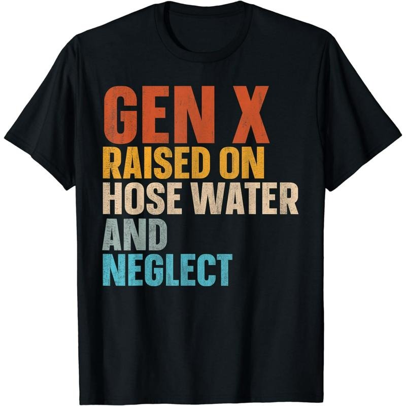 Gen X Raised Hose Water Neglect T-Shirts, Hoodie, Sweatshirt