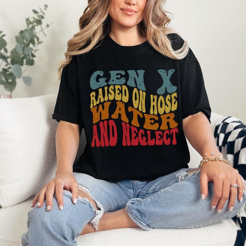 Gen X Raised on Hose Water and Neglect Shirt, Trendy Sarcastic T-shirt Hoodie, Sweatshirt | HypeCrazeTee.com