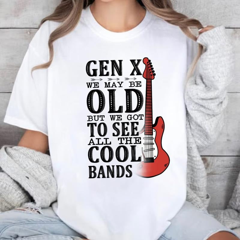 GenX Funny shirt Generation X Shirt , GenX shirt Gen X We maybe Old But We Got To See All The Cool Bands Cotton Top...