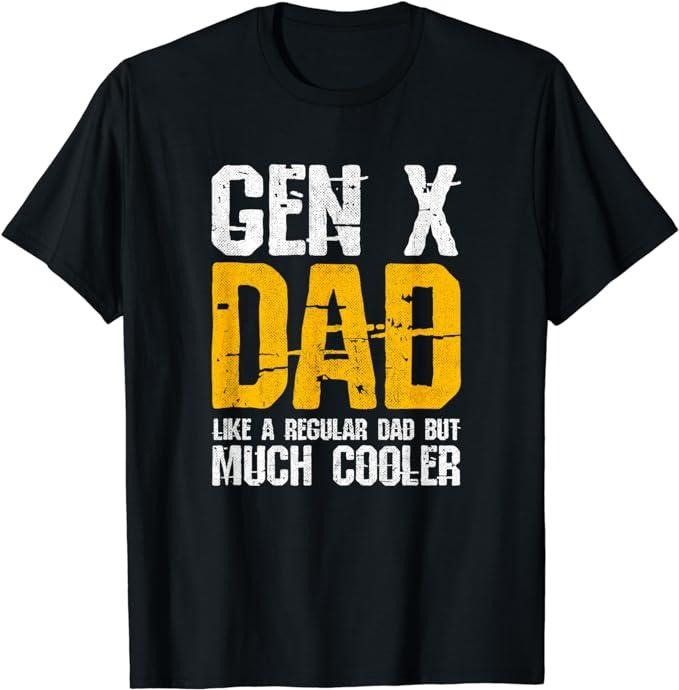 Generation X Dad - Gen Xer Dad - 60s 70s 80s Dad - Gen X T-Shirt Hoodie, Sweatshirt | HypeCrazeTee.com