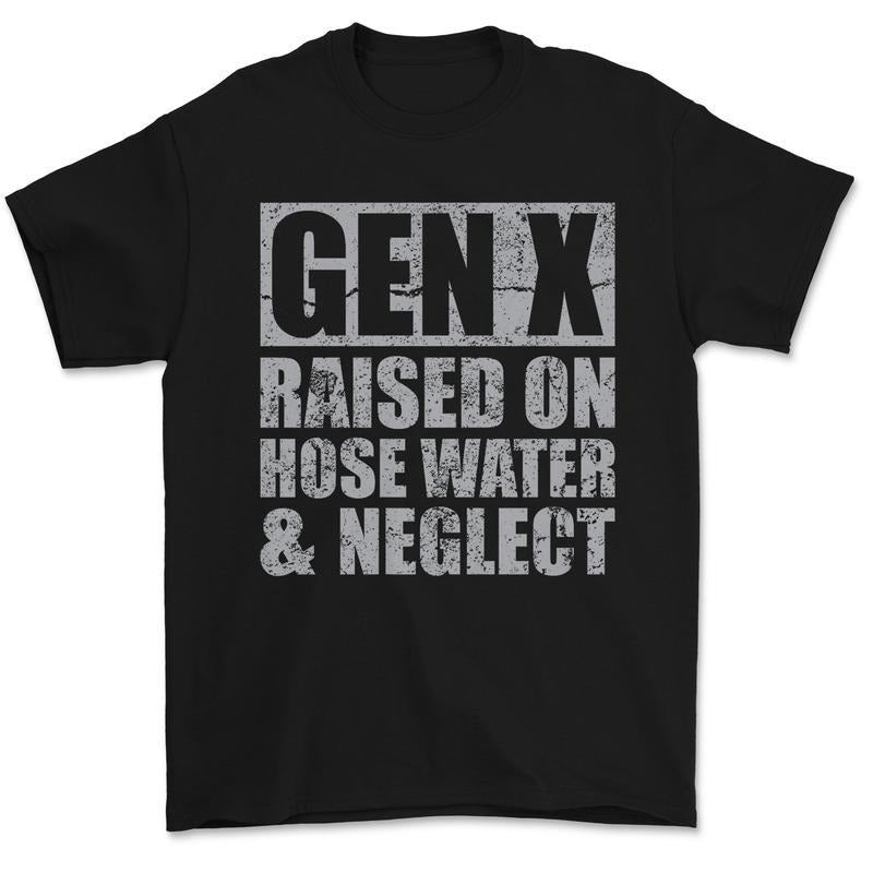 Generation X Tees,  Gen X Raised On Hose Water And Neglect Funny T-Shirt Hoodie, Sweatshirt | HypeCrazeTee.com