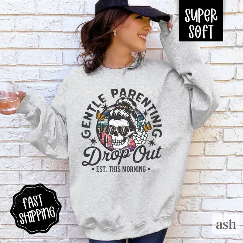 Gentle Parenting Drop Out Sweatshirt, Funny Mom Crewneck, Sarcastic Women's Sweater, Gift for Her T-Shirts, Hoodie