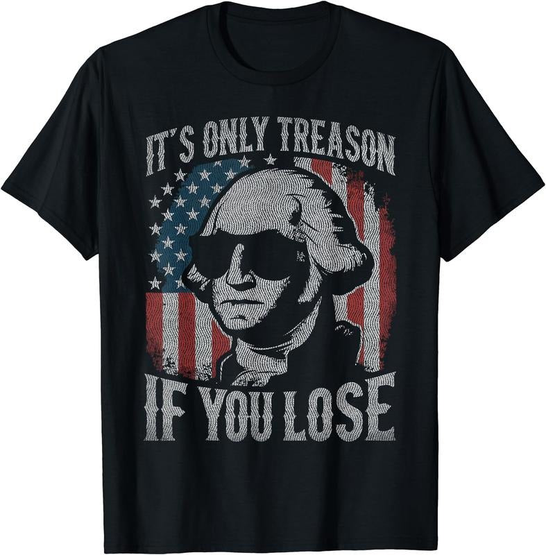George Washington It's Only Treason If You Lose 4th Of July Graphic Tee T-Shirt | Unisex Cotton Tee Gift, Crewneck, Short...