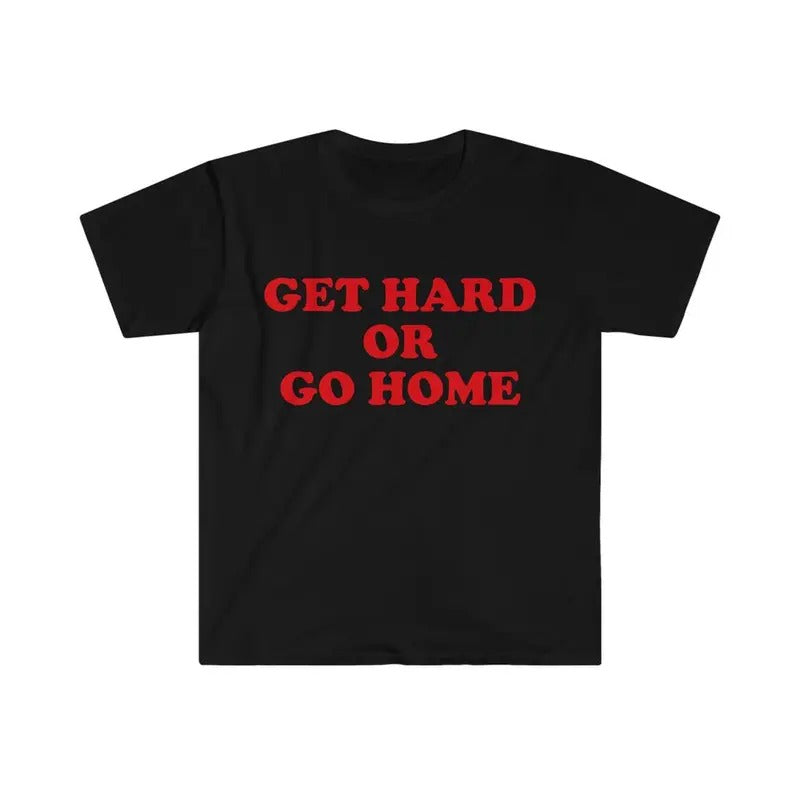 Get Hard or Go Home Funny Meme shirt Hoodie, Sweatshirt | HypeCrazeTee.com