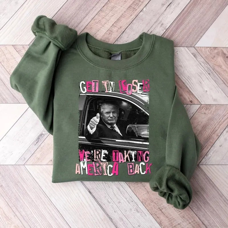 Get In Loser Were Taking America Back Sweater, Funny Trump Sweatshirt T-Shirts, Hoodie | HypeCrazeTee.com