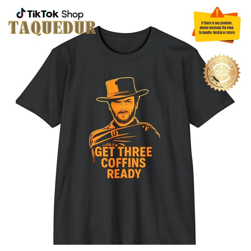 Get three coffins ready - Funny Western Cowboy Tee, Unisex Graphic T-Shirt, Movie Quote Shirt, Perfect Gift for Film...