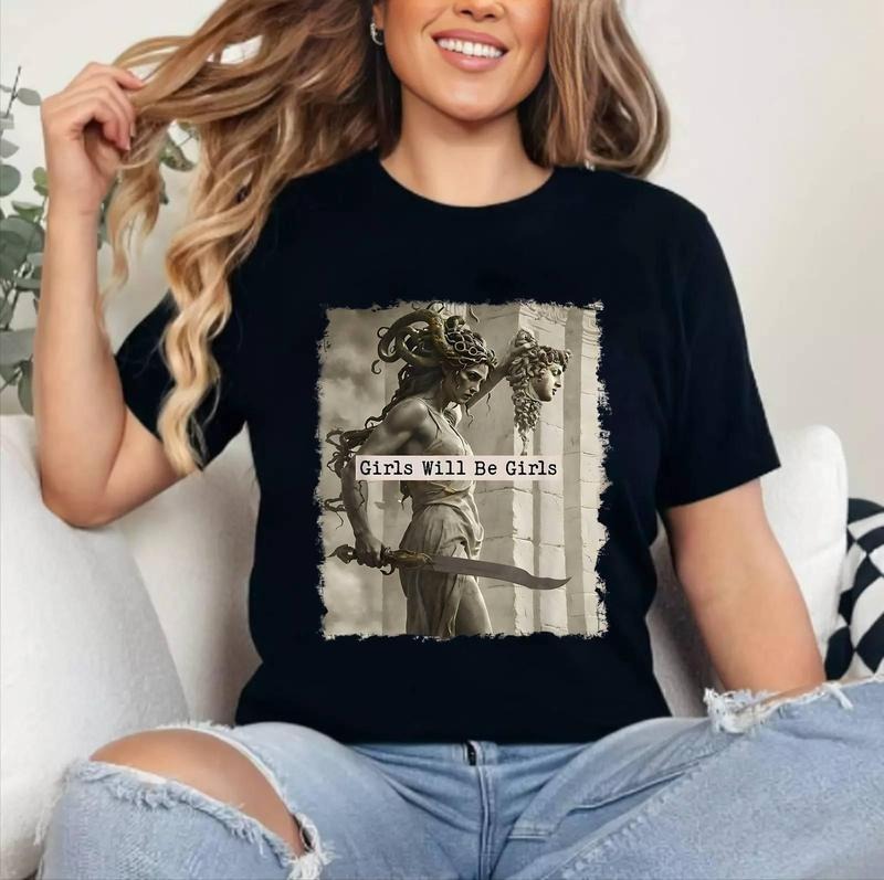 Girl Will Be Girls Shirts Medusa Feminist Women T-Shirt , Cotton 100%, Top Womenswear Hoodie, Sweatshirt | HypeCrazeTee.com