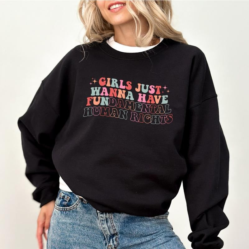 Girls Just Wanna Have Fundamental Human Rights Sweatshirt, Women's Rights Crewneck, Girl's Power Sweaters, Pro-Choice...