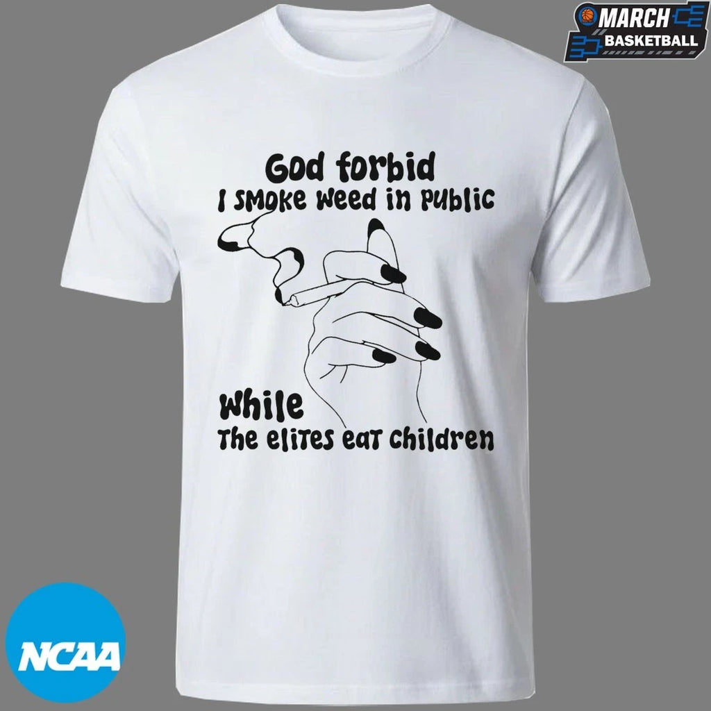 God Forbid I Smoke Weed In Public While The Elites Eat Children Cigarettes Hand T-shirts