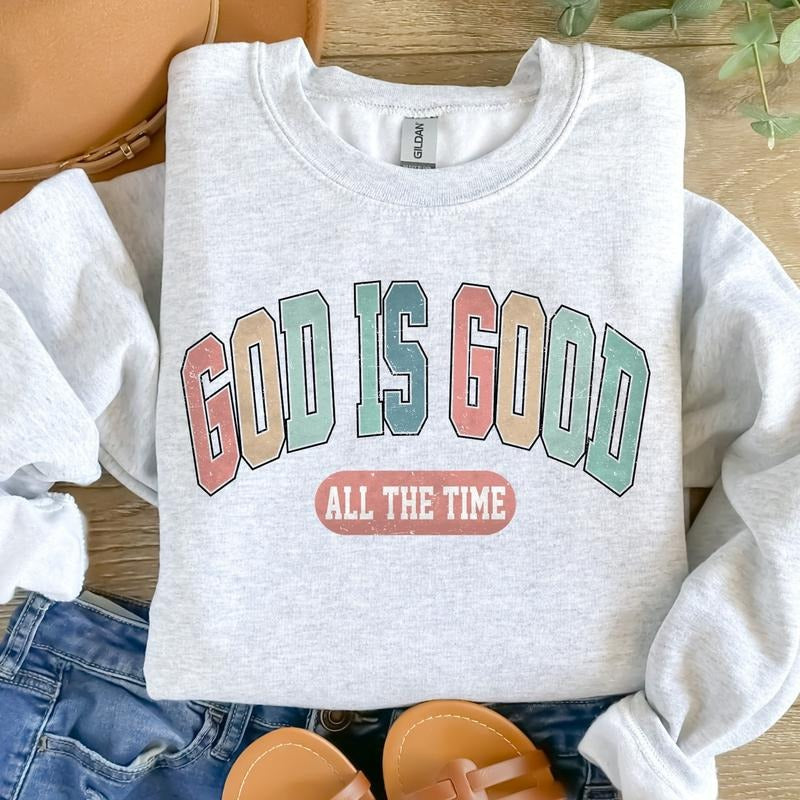 God Is Good All The Time Sweatshirt, God Is Good All The Time Religious Sweater, God Is Good Christian Women Tshirt,...