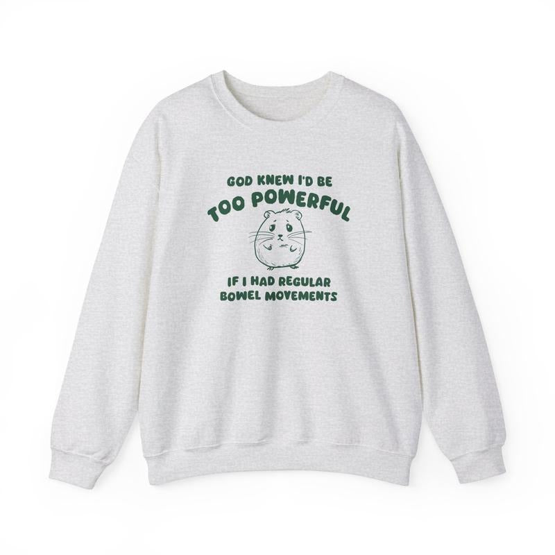 God Knew I'D Be Too Powerful T-Shirts, Hoodie, Sweatshirt