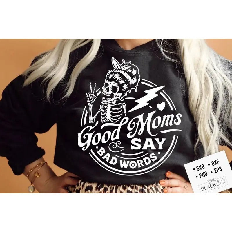 Good Moms Say Bad Words Sweater: Stylish & Comfy Sweatshirt for Expressive Moms! - Shop Now T-Shirts, Hoodie