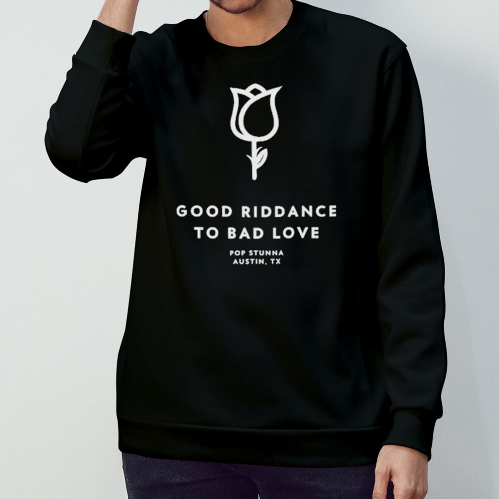 Good Riddance To Bad Love Pop Stunna Austin Tx Shirt