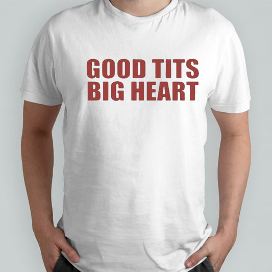 Good Tits Big Heart T Shirt