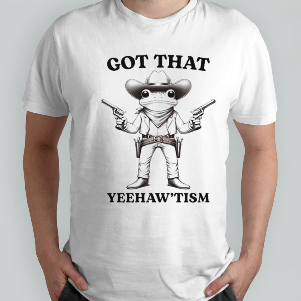 Got that yeehawsâ€™tism frog cowboy shirts