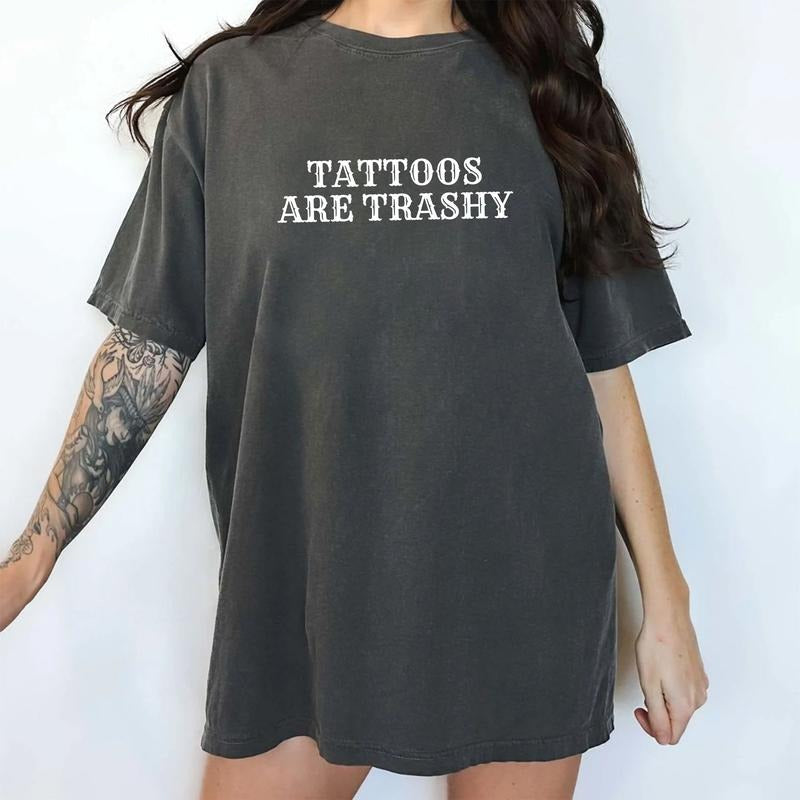 Gothic Tattoos Are Trashy Shirt Comfort Colors Tattoos Are Stupid Retro Tattoos Are Trashy Funny Tattoos Lover Anti Tattoo Sarcastic Shirt Tops Casual Womenswear Soft Cotton Fabric Relaxed Fit Chic T-Shirts, Hoodie, Sweatshirt