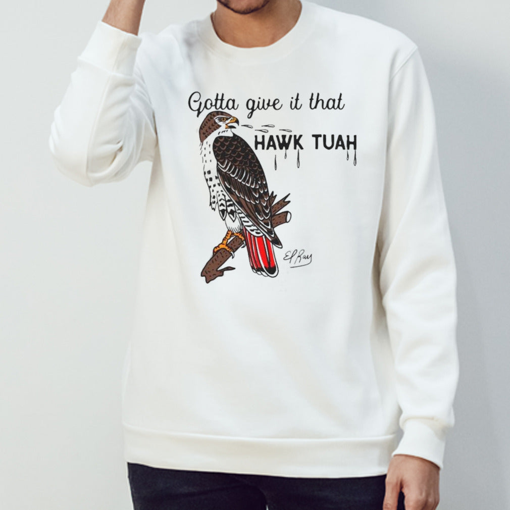 Gotta Give It That Hawk Tuah Shirt