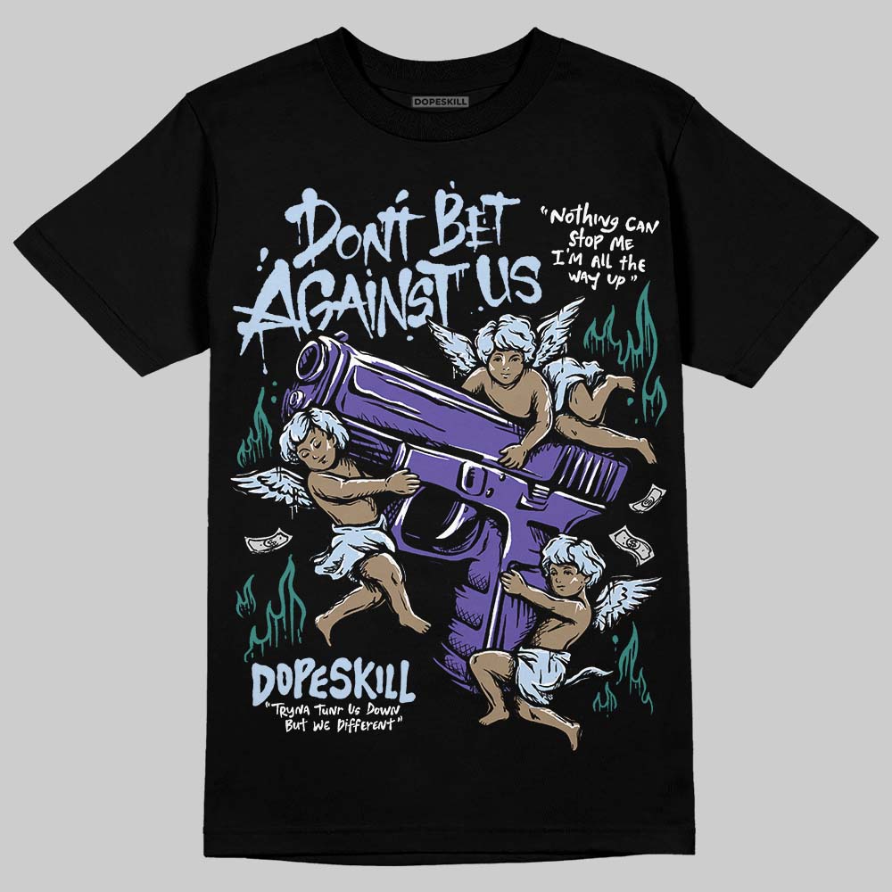 Grape 5s DopeSkill T-Shirt Don't Bet Against Us Graphic