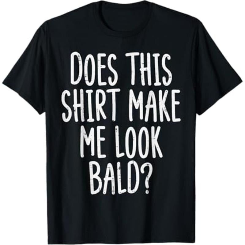 [Graphic Tees] Cotton  Does This Shirt Make Me Look Bald Funny Joke Dad Grandpa Men T-Shirt Hoodie, Sweatshirt