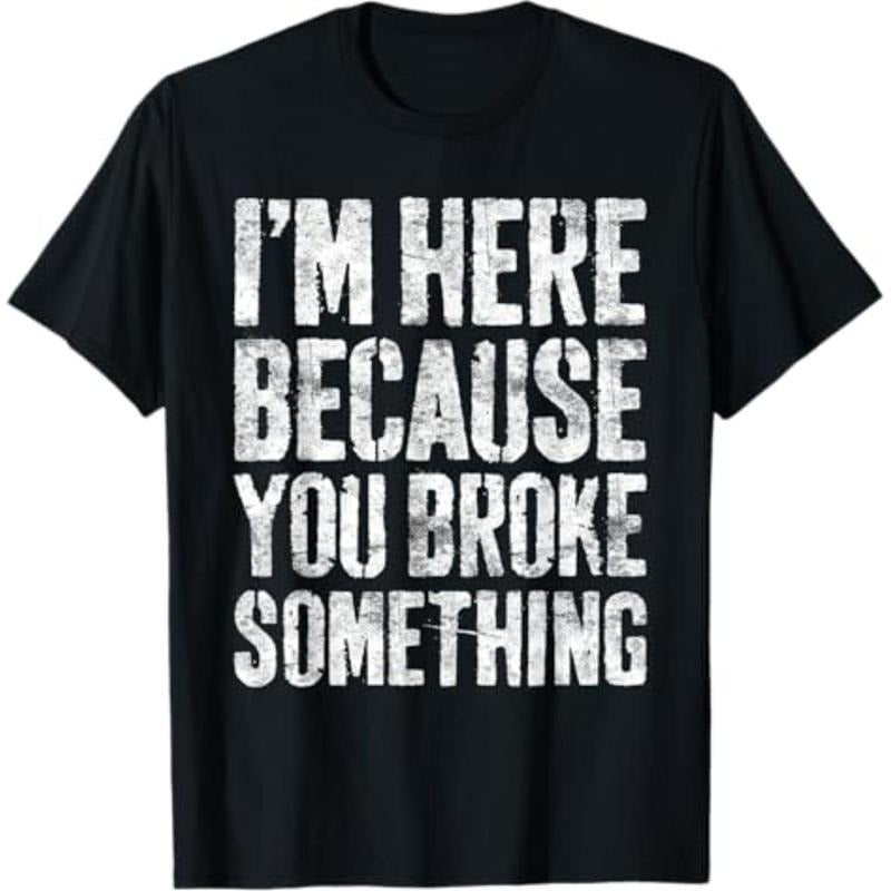 [Graphic Tees] Cotton  I'm Here Because You Broke Something Shirt Mechanic T-Shirt Hoodie, Sweatshirt | HypeCrazeTee.com