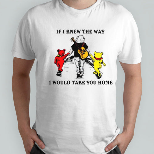 Grateful Dead And Bear If I Knew The Way I Would Take You Home shirt
