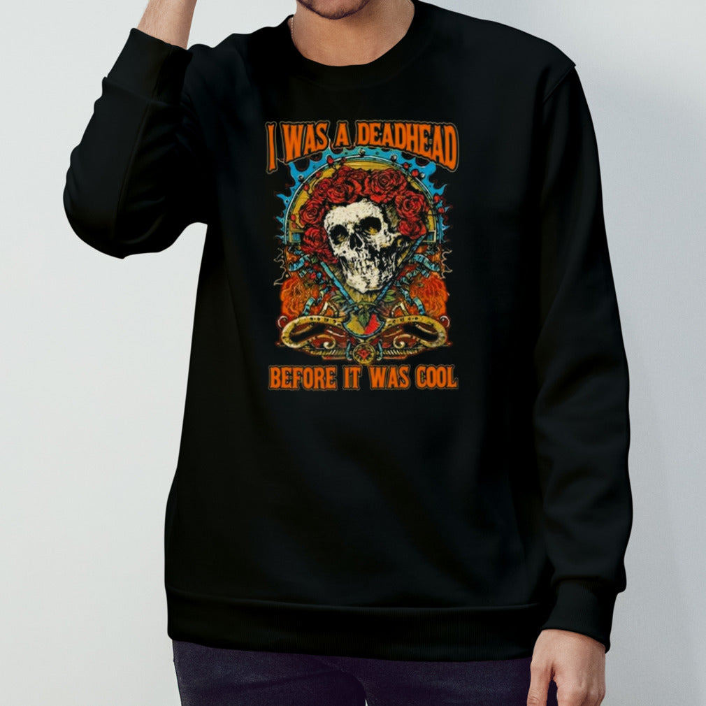 Grateful Dead I Was A Deadhead Before It Was Cool 2024 T-shirt