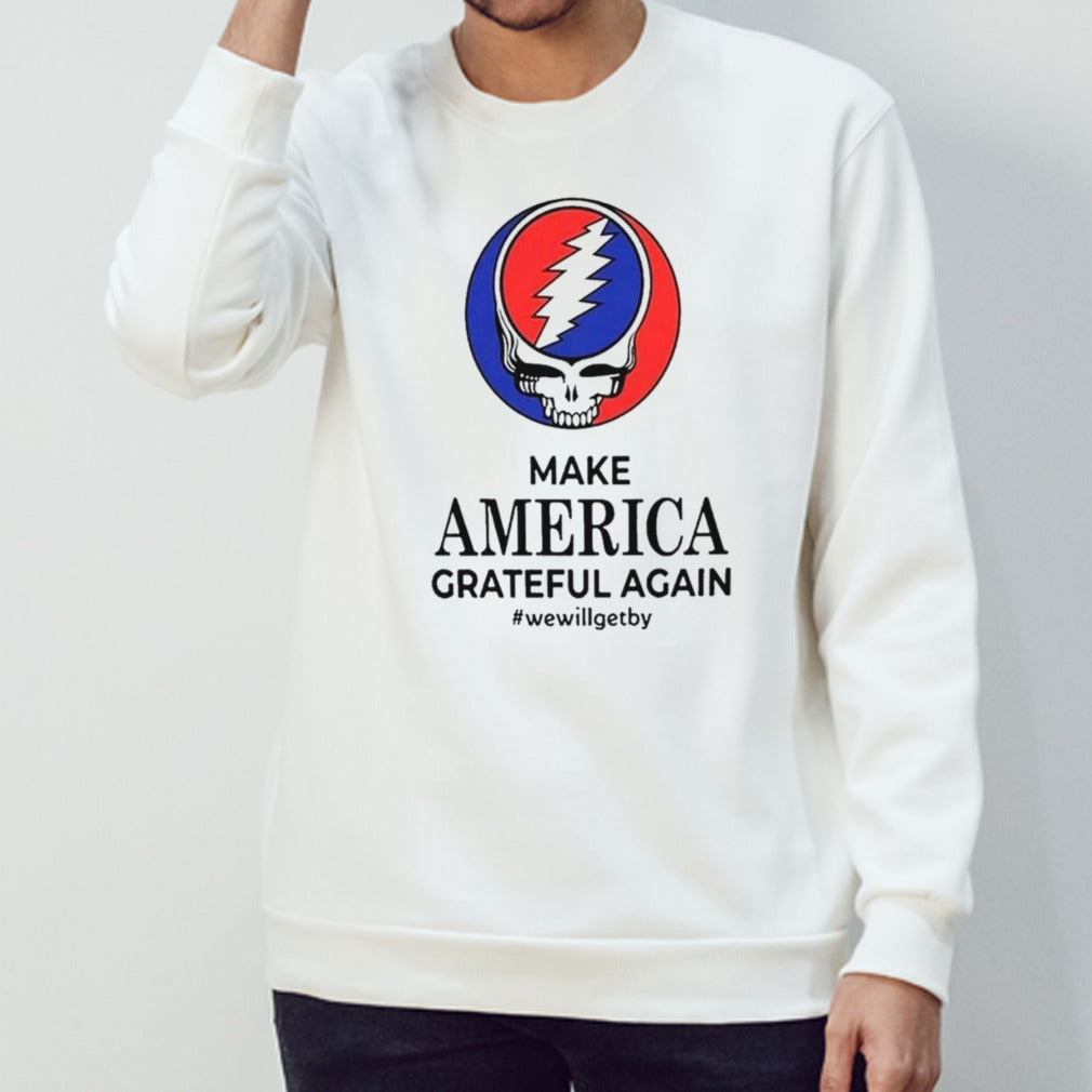 Grateful Dead Make America Grateful Again We Will Get By 2024 T-shirt