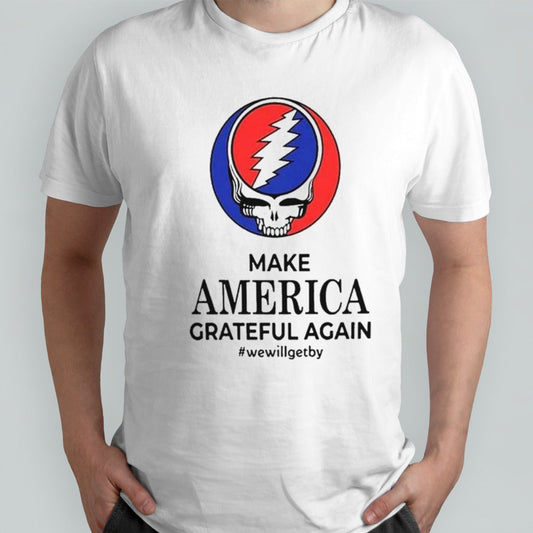Grateful Dead Make America Grateful Again We Will Get By 2024 T-shirt