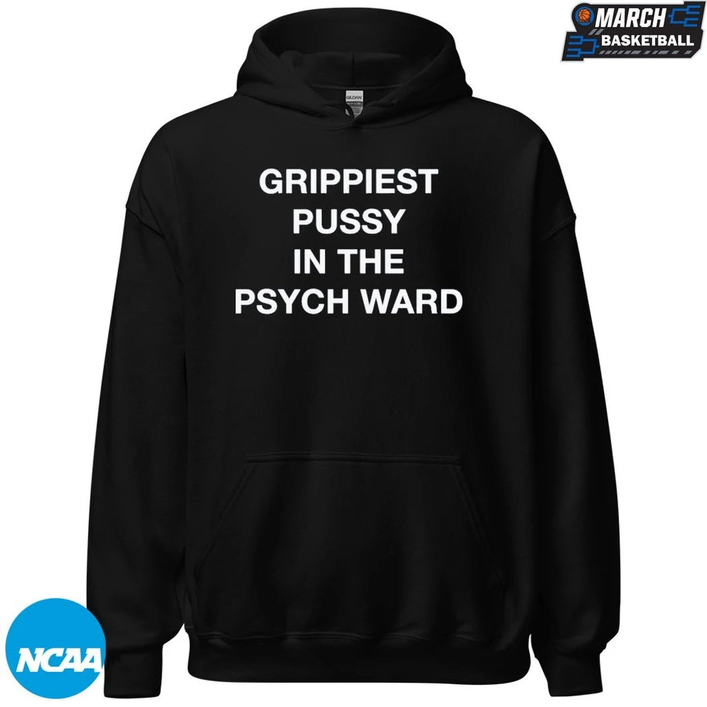Grippiest Pussy In The Psych Ward T-Shirts