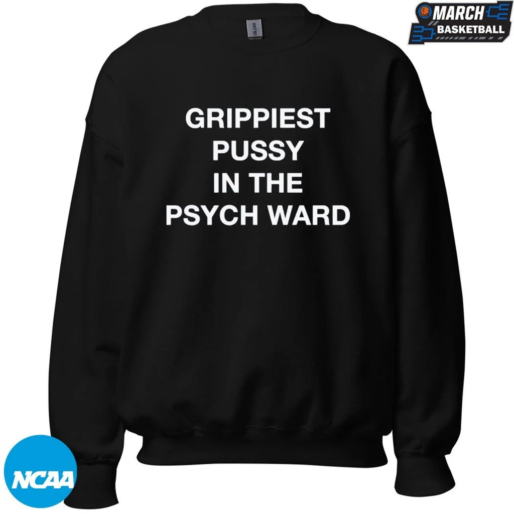 Grippiest Pussy In The Psych Ward T-Shirts