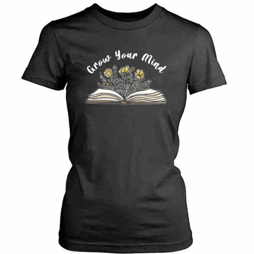 Grow Your Mind Womens T-Shirt Tee