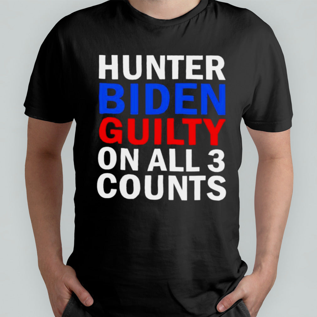 Guilty on All 3 Counts Hunter Biden T-Shirt