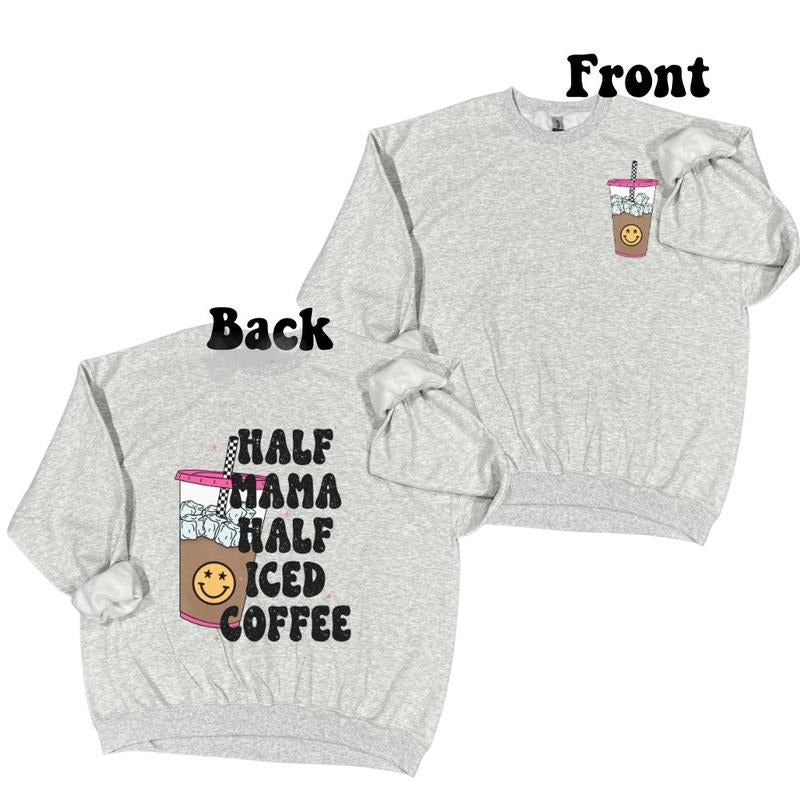 Half Mama Half Iced Coffee Crewneck Sweater T-shirt Cotton Womenswear sweatshirt cute shirts Hoodie | HypeCrazeTee.com