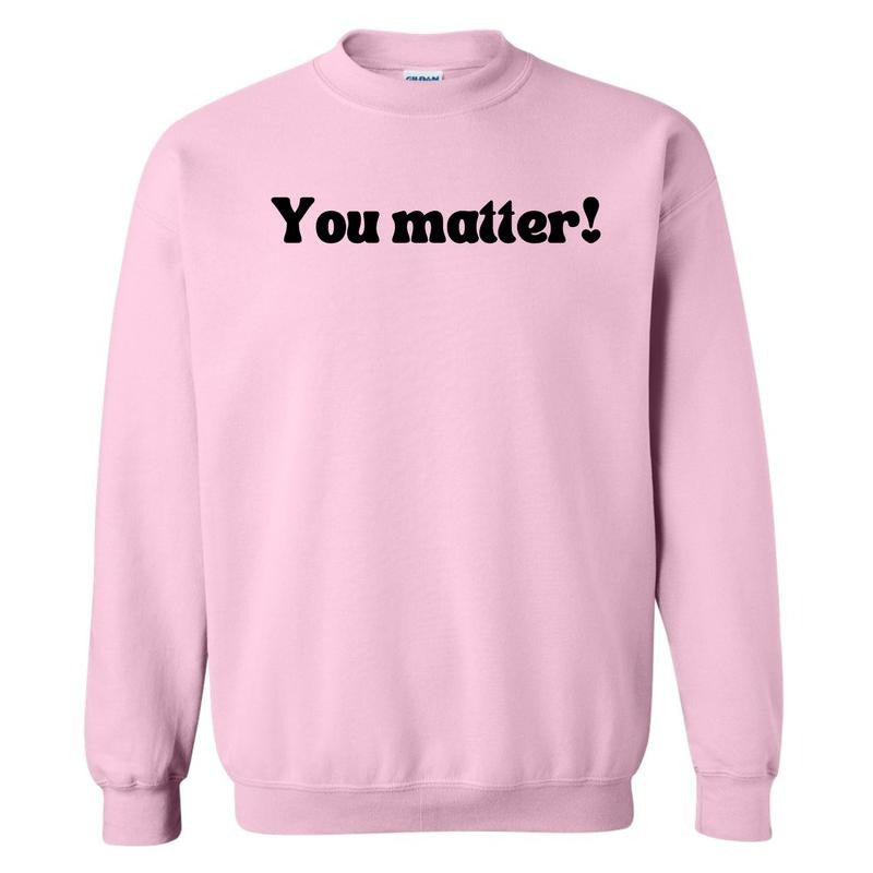 Handwritten You Matter Sweatshirt 'NLB' T-Shirts, Hoodie | HypeCrazeTee.com