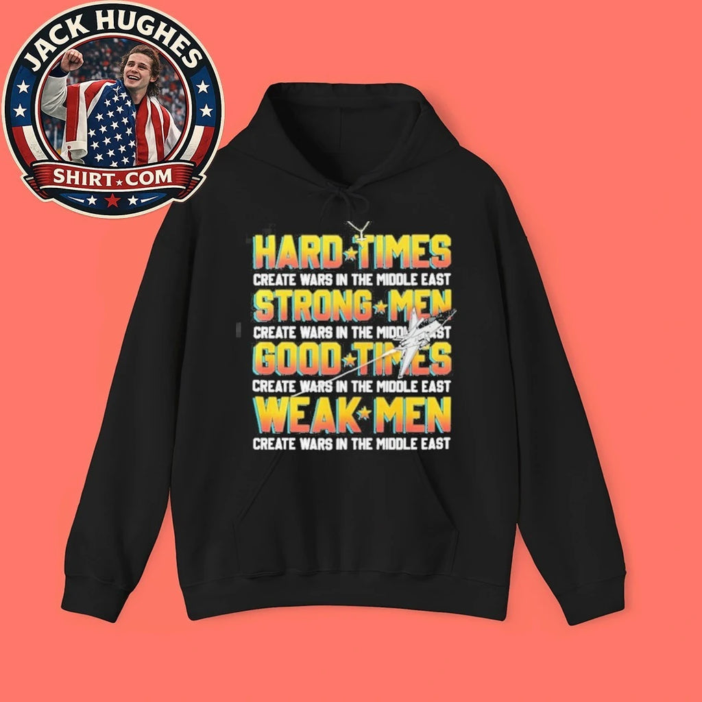Hard Times Create Wars Middle East Political Satire Shirt