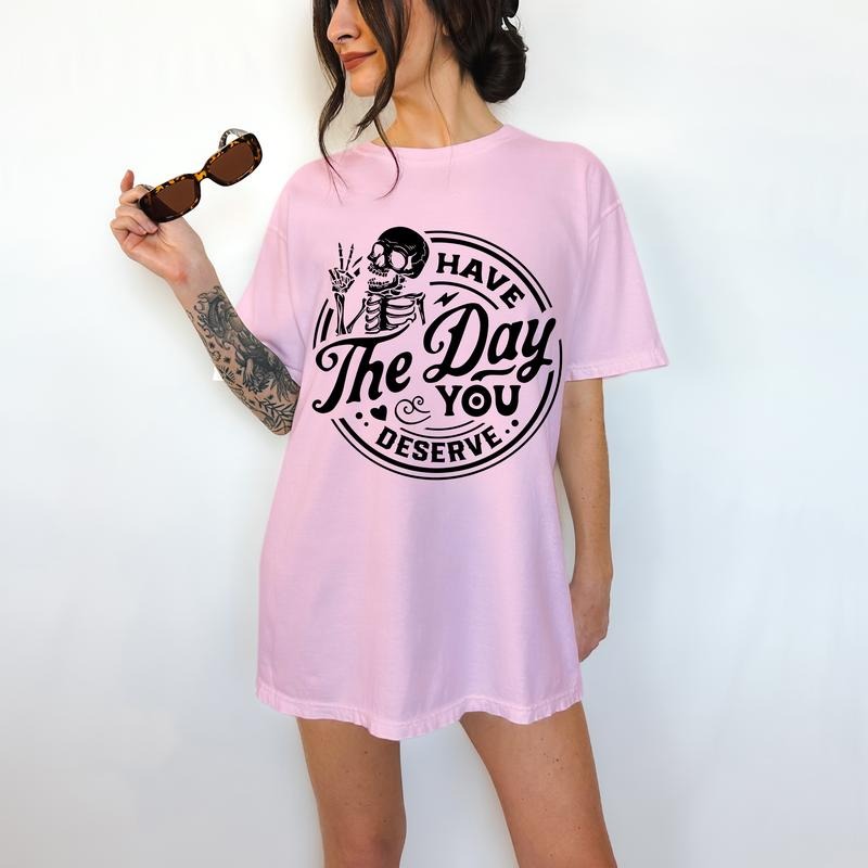 Have The Day You Deserve - T-Shirt, True Snarky Tee, Skeleton Graphic, Funny Apparel Hoodie, Sweatshirt | HypeCrazeTee.com