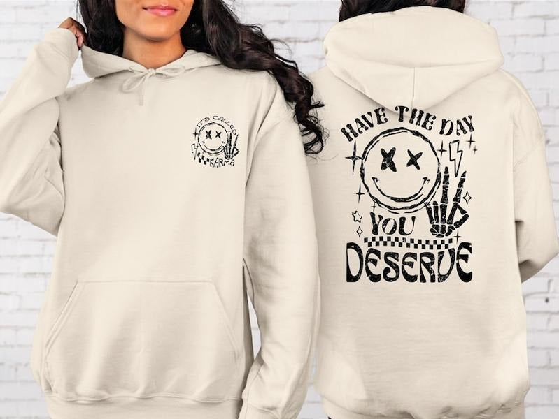 Have The Day You Deserve Hoodie, Kindness Gift, Sarcastic Shirts, Motivational Skeleton TShirt, Inspirational Clothes,...