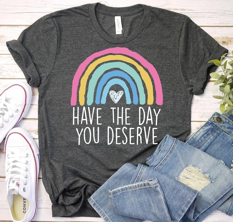 Have Day You Deserve Motivational Shirt Boho Rainbow Karma Shirt Sarcastic Shirt Teacher Shirt Back School Shirt Spiritual Cotton T-Shirts, Hoodie, Sweatshirt