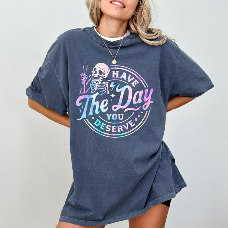 Have The Day You Deserve Shirt Comfort Colors, Funny Karma Tshirt, Sarcastic Tees for Girls, Inspiration Women's Tops,...