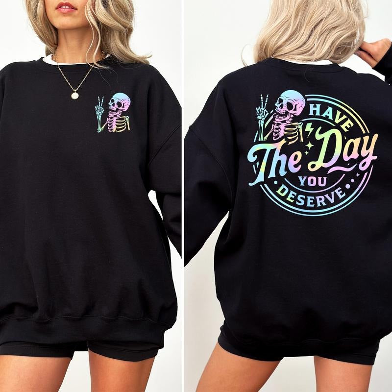 Have Day You Deserve Funny Skeleton Sarcastic Long Sleeves Meme Sarcastic Karmic T-Shirts, Hoodie, Sweatshirt