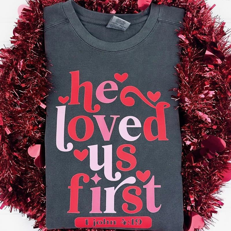 He Loved Us First Comfort Colors Sweatshirt T-Shirts, Hoodie | HypeCrazeTee.com