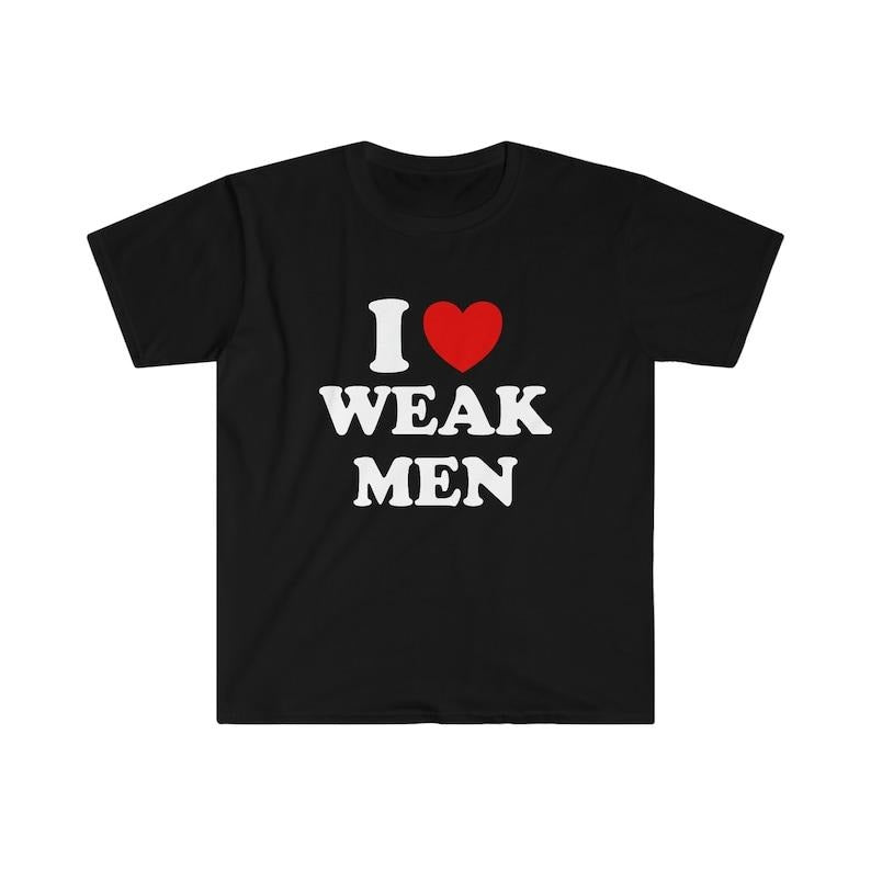 Funny Y2K TShirt, I Love / Heart Weak Men Sassy Meme Tee, Gift  T-shirt, sweater and Hoodie Sweatshirt | HypeCrazeTee.com