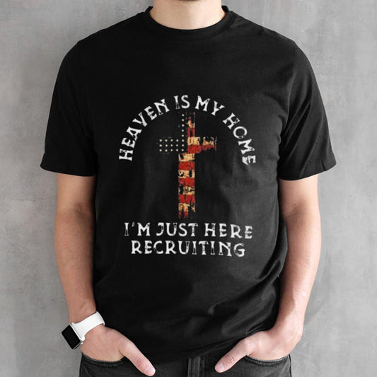 Heaven Is My Home Im Just Here Recruiting Shirt
