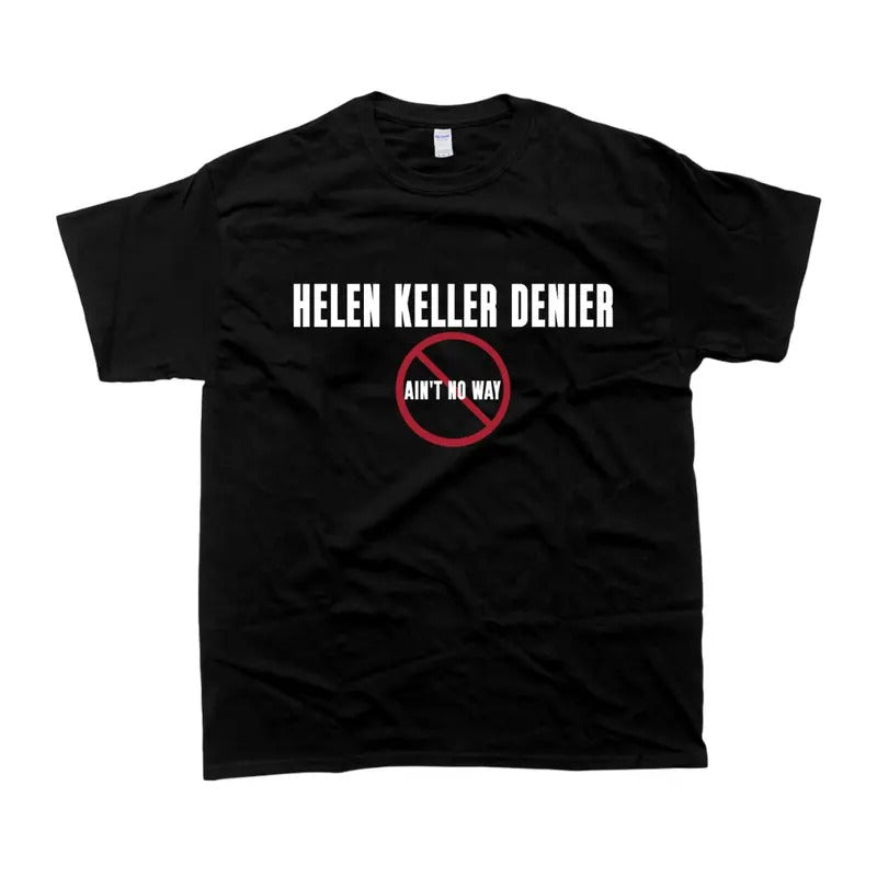 Helen Keller Denier Ain't no Way T-Shirt, Long Sleeve Shirt Unisex Adult Casual Top Hoodie, Sweatshirt | HypeCrazeTee.com