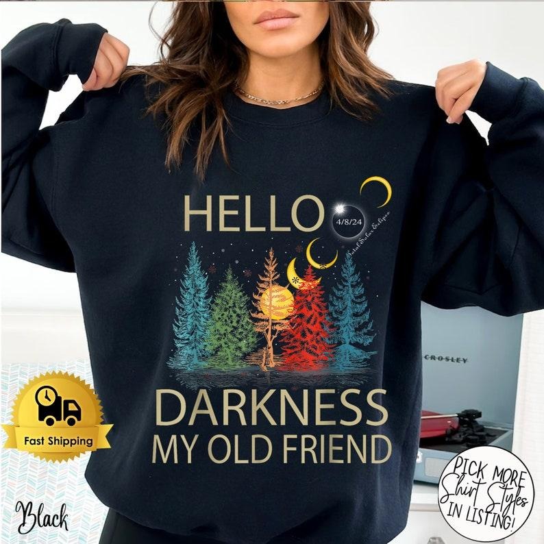 Hello Darkness My Old Friend Solar Eclipse April 08 2024 Shirt, Total Solar Eclipse 2024 Hoodie and Sweater; T-shirt...