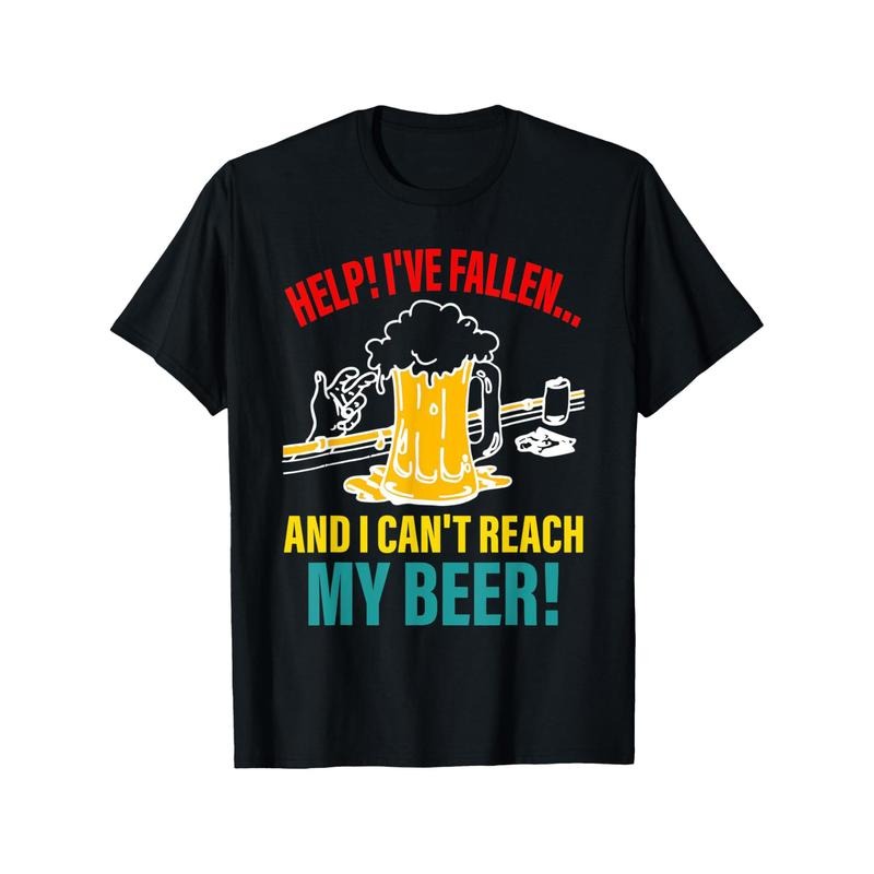 Help I've Fallen And I Can't Reach My Beer Funny Quote T-shirt Comfortable, Casual Short Sleeve, Daily Wear, All Season,...