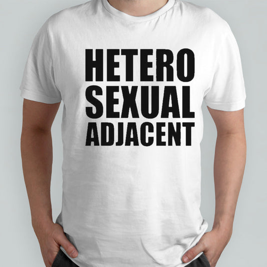 Hetero Sexual Adjacent T-shirt