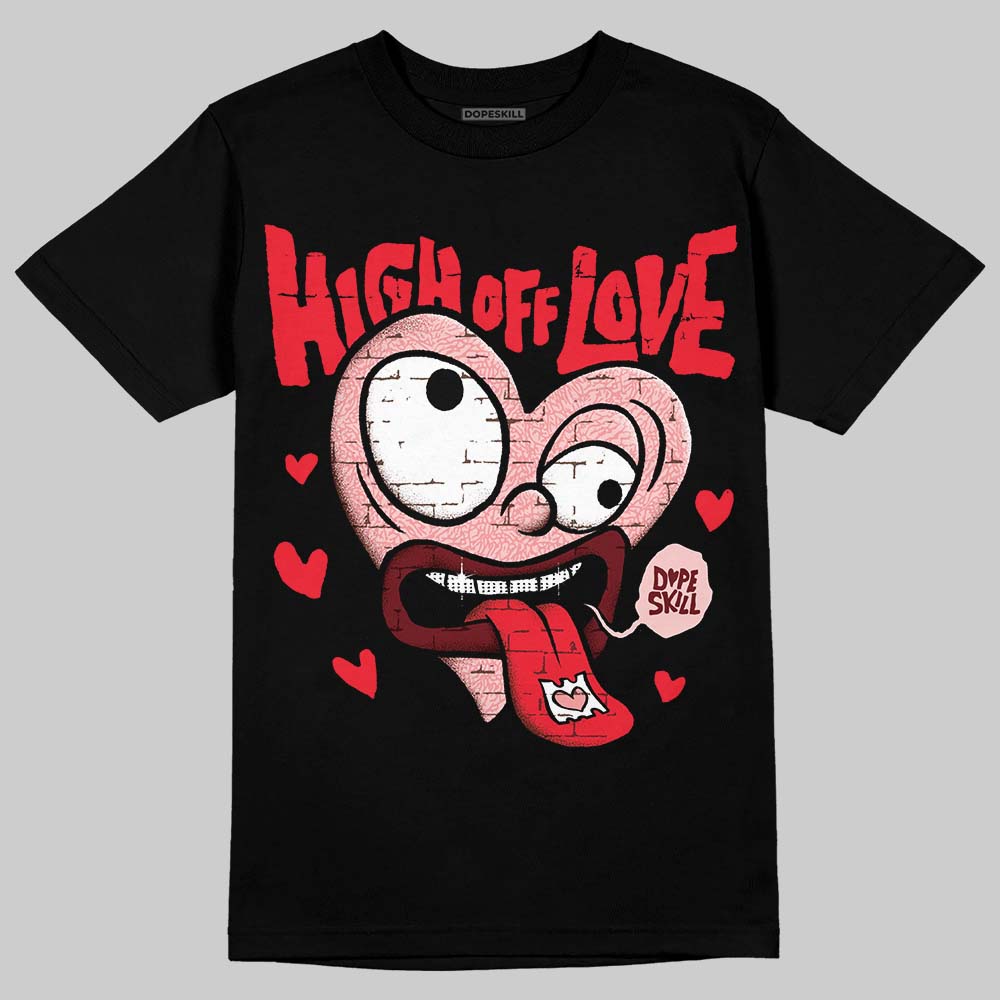 VALENTINE'S Day 3s DopeSkill T-Shirt High Off Love Graphic