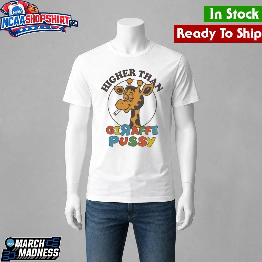 Higher Than Giraffe Pussy Shirt
